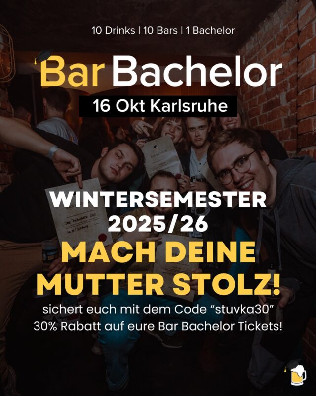 🎓🍹 BAR BACHELOR 2025 – Das Kneipenhopping des Jahres! 🍹🎓

10 Bars – 10 Drinks – 1 unvergesslicher Abend!
Am 16.10. heißt es wieder: Entdecke Karlsruhes Nachtleben und stoß mit Studis aus allen Fachrichtungen an! 💥

💸 StuV-Special:
Mit dem Code STUVKA30 bekommst du 30 % Rabatt auf dein Ticket! 🤩

Im Ticket inkludiert:
* vergünstigte Getränke
* kostenfreier Eintritt zur Graduation Party
* nachhaltiger Eventbecher
* innovative Event-App zum Scannen deiner
Prüfungsleistungen
* dein Abschluss in einer Nacht
* die Chance jede Menge neuer Leute zu kennen und ne Menge Spaß zu haben ?

🎟️ Sichere dir jetzt dein Ticket unter barbachelor.com/produkt/ bar-bachelor-karlsruhe/

Mach dich bereit für eine legendäre Nacht – wir sehen uns an der Bar! 🥂
