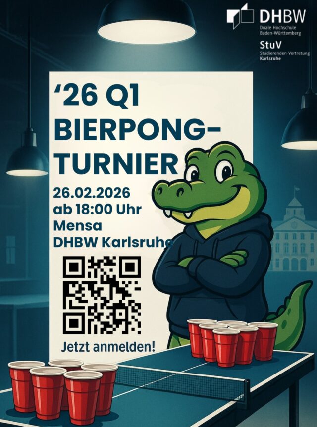 🐊 ’26 Q1 BIERPONG-TURNIER
Das legendäre StuV-Event geht in die nächste Runde!
Becher aufstellen.
 Team schnappen. Fokus an. 🎯
Am Donnerstag 26.02.2026 ab 18:00
Uhr (Turnierstart 19Uhr) verwandeln wir die Mensa der DHBW Karlsruhe in die heißeste Arena des Semesters.

Egal ob du:
ehrgeiziger Wettkampf-Typ bist
einfach nur mit deinem Lieblingsmenschen spielen willst
oder nur fürs Drama & die Stimmung kommst
👉 Hier passiert’s.
🏆 Turniermodus
🍻 Gute Stimmung
🎶 Musik

🐊 Kroko approved
Sichert euch euren Platz, bevor’s wieder heißt:
„Schon voll?!“

📲 Jetzt anmelden – QR-Code scannen und rein ins Spiel.
https://asta.bio/ka-bierpong
