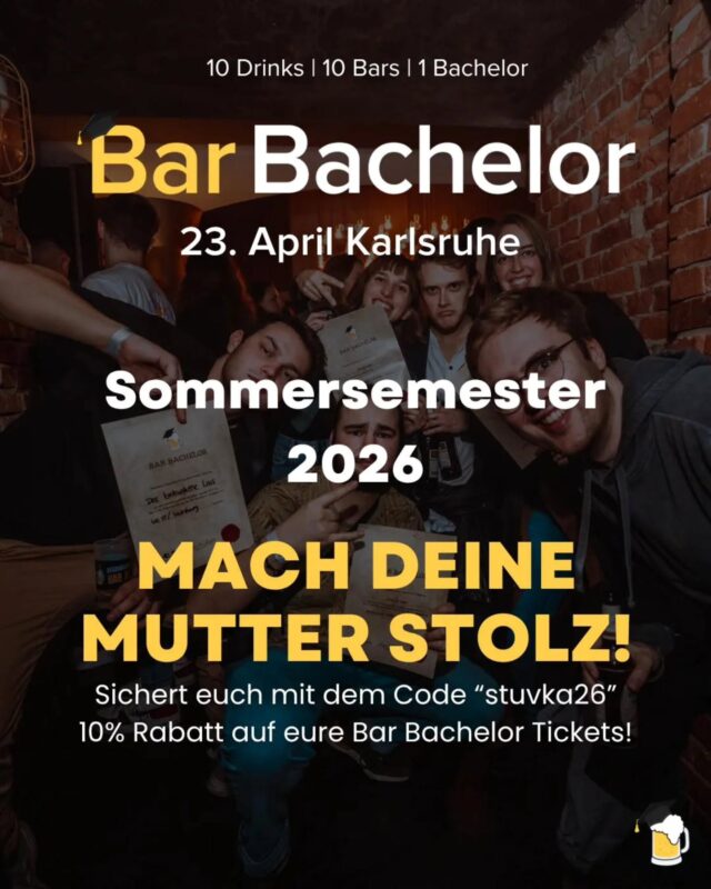 Es ist wieder soweit, ihr könnt euren Bachelor jetzt schon machen und eure Eltern stolz machen!

Meldet euch beim BarBachelor an, geht in 10 verschiedenen Bars 10 Biere trinken und bekommt euren Bachelor.

Mit dem Code stuvka26 könnt 10% extra sparen auf das Ticket.

Jetzt anmelden auf BarBachelor.com/Produkt/bar-bachelor-karlsruhe/